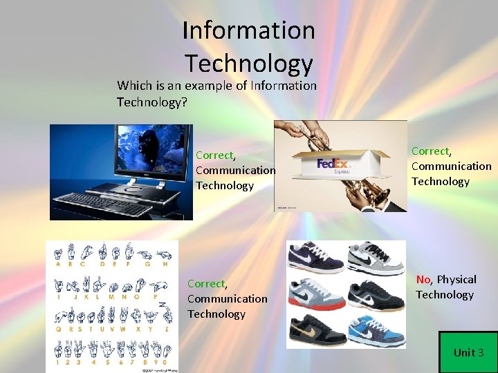 Information Technology Which is an example of Information Technology? Correct, Communication Technology No, Physical