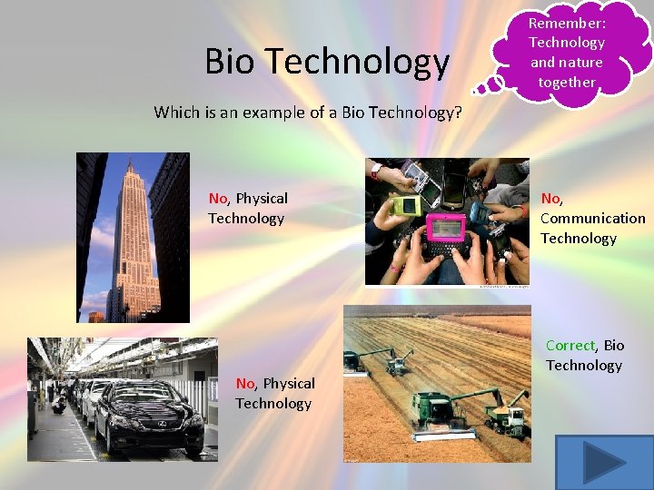 Bio Technology Remember: Technology and nature together Which is an example of a Bio