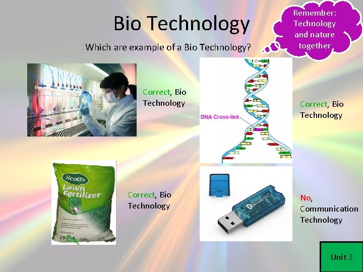 Bio Technology Which are example of a Bio Technology? Correct, Bio Technology Remember: Technology