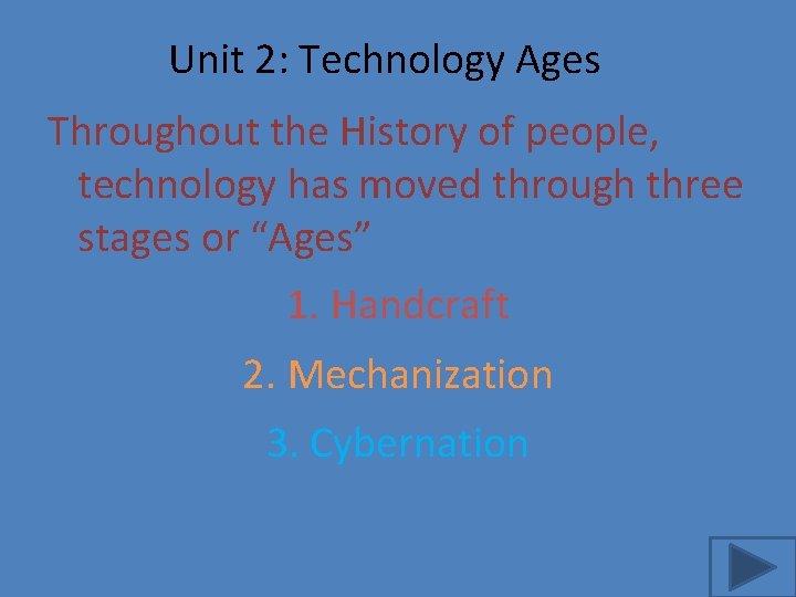 Unit 2: Technology Ages Throughout the History of people, technology has moved through three