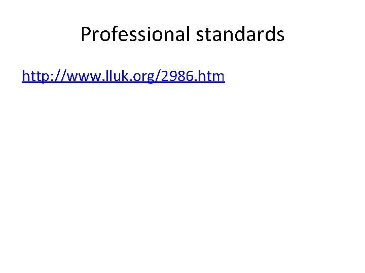 Professional standards http: //www. lluk. org/2986. htm 