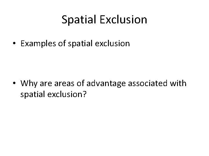 Spatial Exclusion • Examples of spatial exclusion • Why areas of advantage associated with