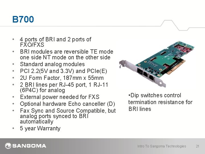 B 700 • 4 ports of BRI and 2 ports of FXO/FXS • BRI