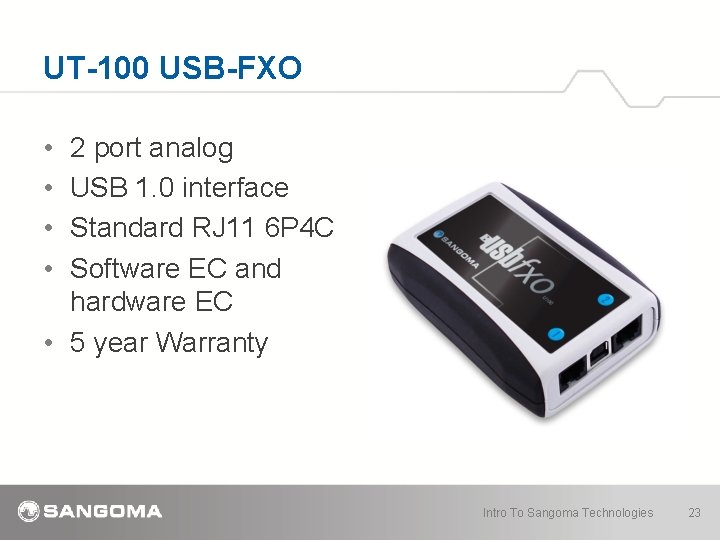 UT-100 USB-FXO • • 2 port analog USB 1. 0 interface Standard RJ 11