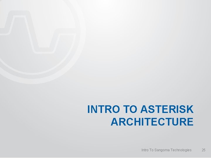 INTRO TO ASTERISK ARCHITECTURE Intro To Sangoma Technologies 25 