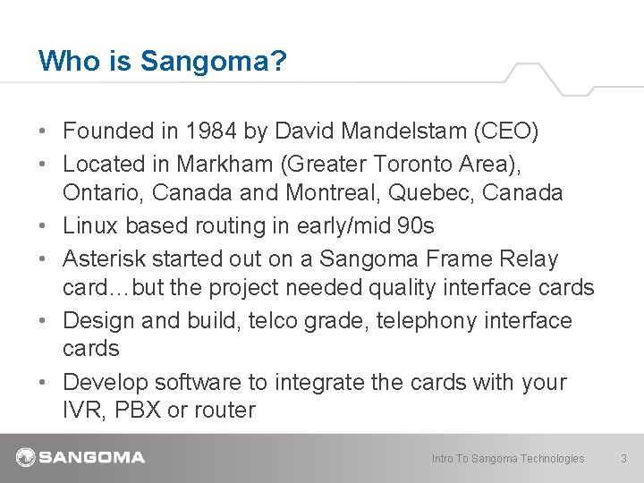 Who is Sangoma? • Founded in 1984 by David Mandelstam (CEO) • Located in