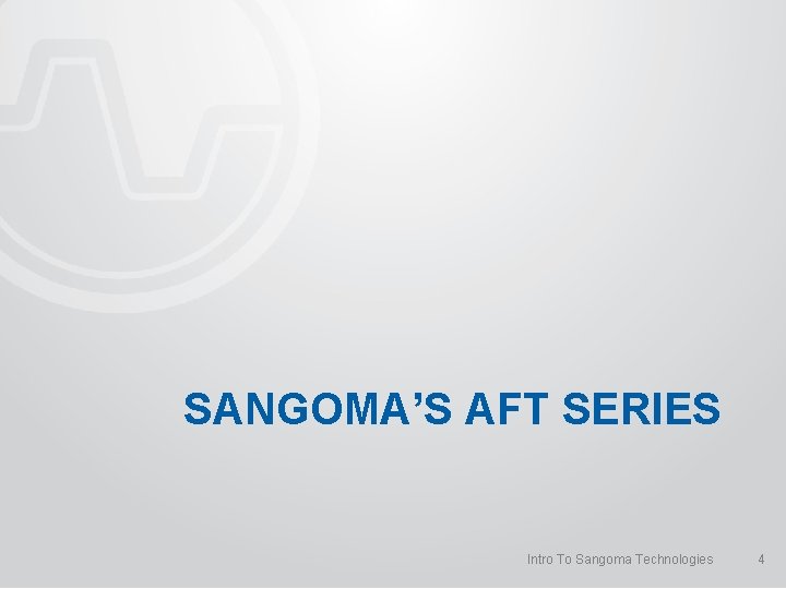 SANGOMA’S AFT SERIES Intro To Sangoma Technologies 4 