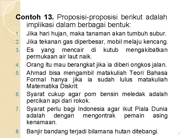 Contoh 13. Proposisi-proposisi berikut adalah implikasi dalam berbagai bentuk: 1. 2. 3. 4. 5.