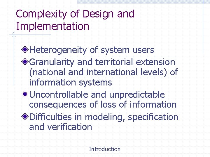 Complexity of Design and Implementation Heterogeneity of system users Granularity and territorial extension (national