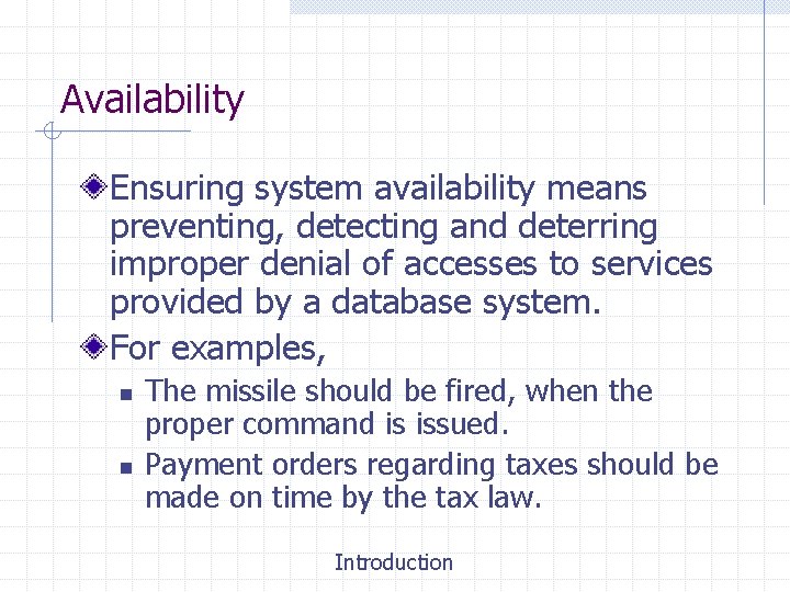 Availability Ensuring system availability means preventing, detecting and deterring improper denial of accesses to