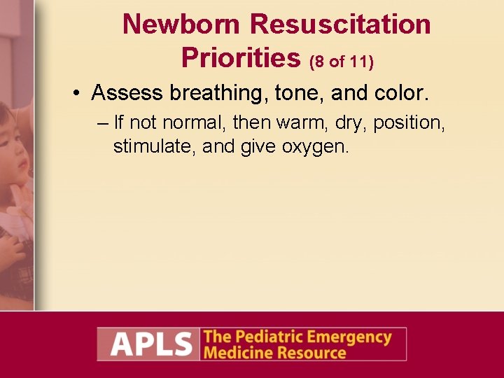 Newborn Resuscitation Priorities (8 of 11) • Assess breathing, tone, and color. – If