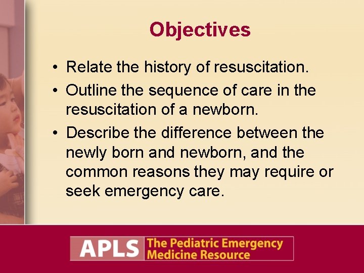 Objectives • Relate the history of resuscitation. • Outline the sequence of care in