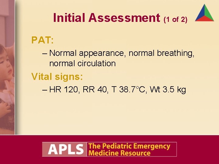 Initial Assessment (1 of 2) PAT: – Normal appearance, normal breathing, normal circulation Vital