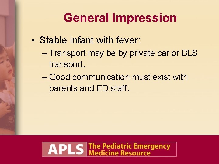 General Impression • Stable infant with fever: – Transport may be by private car