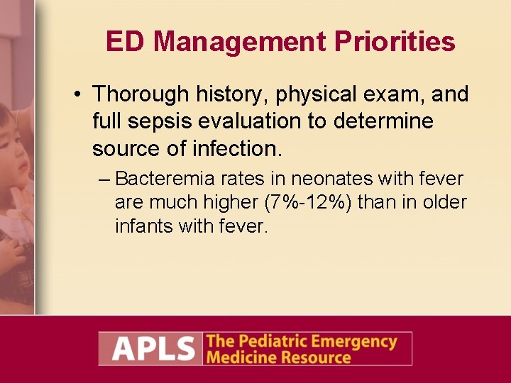 ED Management Priorities • Thorough history, physical exam, and full sepsis evaluation to determine