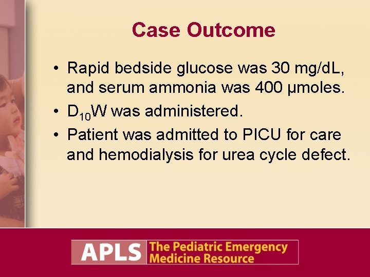 Case Outcome • Rapid bedside glucose was 30 mg/d. L, and serum ammonia was