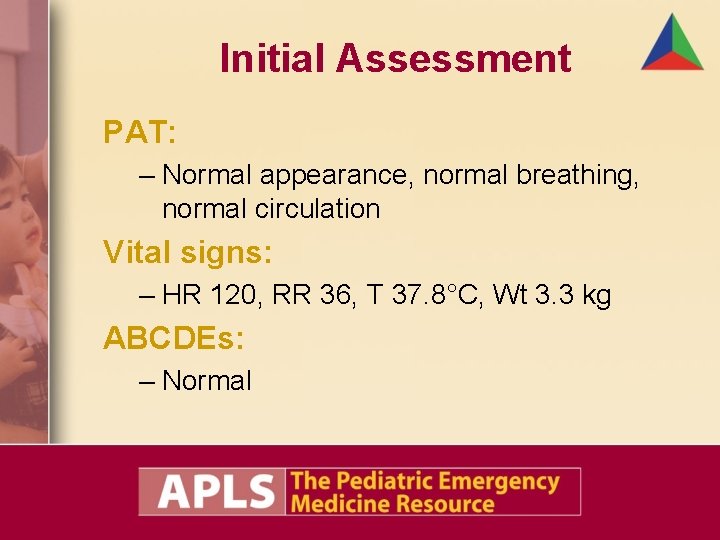 Initial Assessment PAT: – Normal appearance, normal breathing, normal circulation Vital signs: – HR Initial Assessment PAT: – Normal appearance, normal breathing, normal circulation Vital signs: – HR