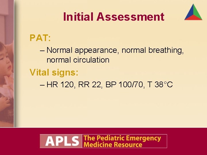 Initial Assessment PAT: – Normal appearance, normal breathing, normal circulation Vital signs: – HR Initial Assessment PAT: – Normal appearance, normal breathing, normal circulation Vital signs: – HR