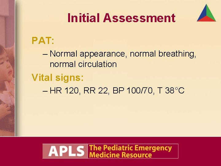 Initial Assessment PAT: – Normal appearance, normal breathing, normal circulation Vital signs: – HR