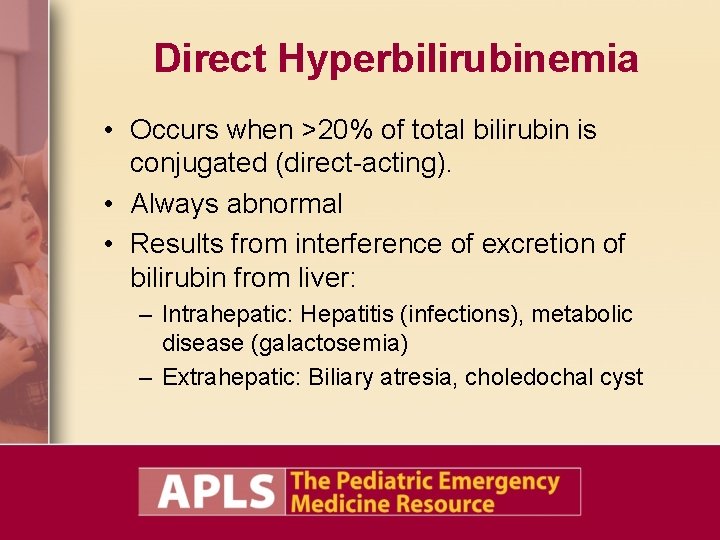 Direct Hyperbilirubinemia • Occurs when >20% of total bilirubin is conjugated (direct-acting). • Always