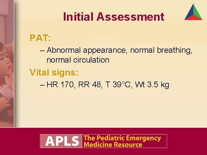 Initial Assessment PAT: – Abnormal appearance, normal breathing, normal circulation Vital signs: – HR Initial Assessment PAT: – Abnormal appearance, normal breathing, normal circulation Vital signs: – HR