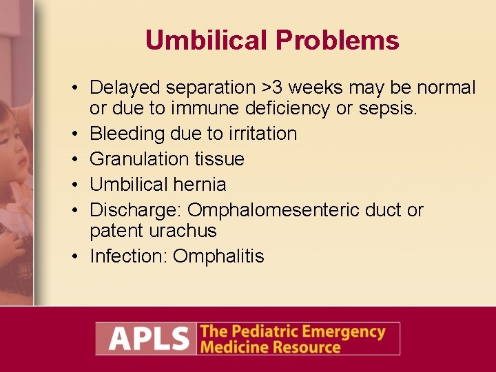 Umbilical Problems • Delayed separation >3 weeks may be normal or due to immune Umbilical Problems • Delayed separation >3 weeks may be normal or due to immune