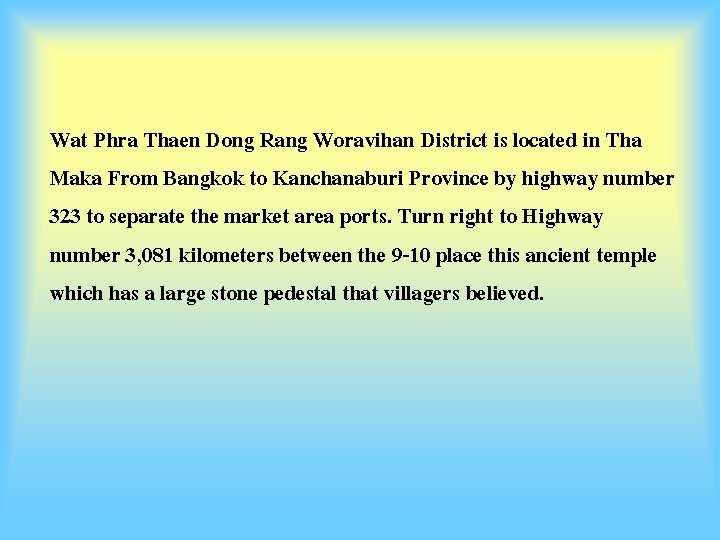 Wat Phra Thaen Dong Rang Woravihan District is located in Tha Maka From Bangkok