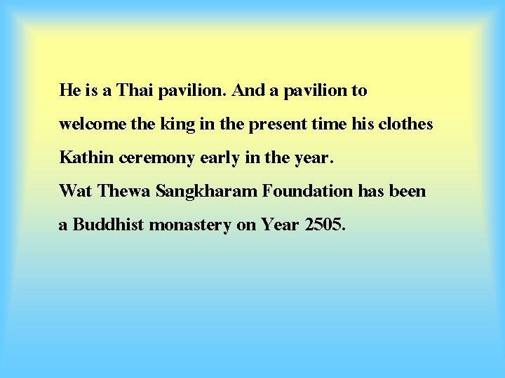 He is a Thai pavilion. And a pavilion to welcome the king in the