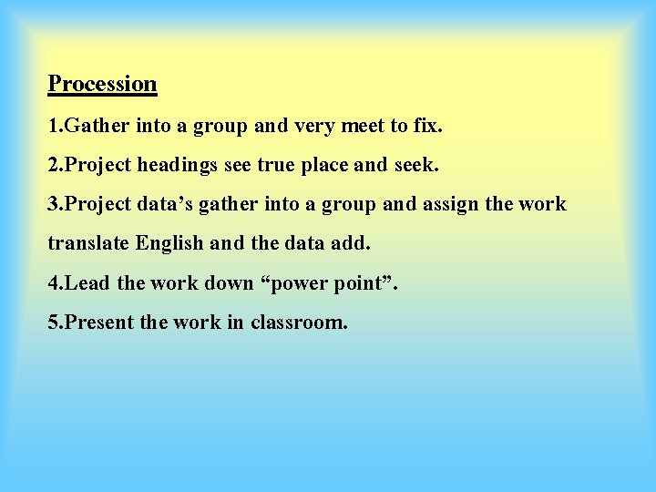 Procession 1. Gather into a group and very meet to fix. 2. Project headings