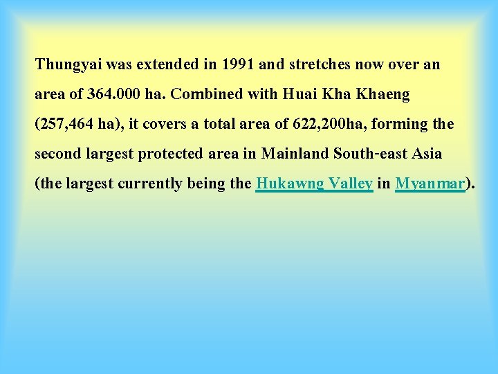 Thungyai was extended in 1991 and stretches now over an area of 364. 000