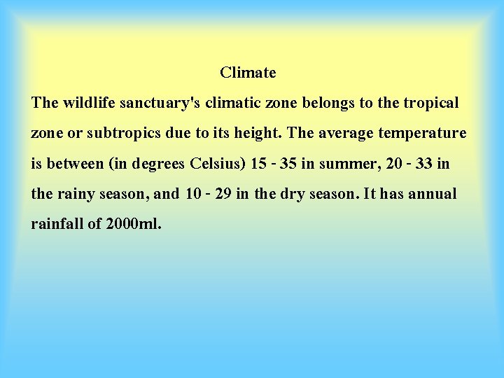 Climate The wildlife sanctuary's climatic zone belongs to the tropical zone or subtropics due