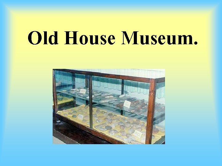 Old House Museum. 