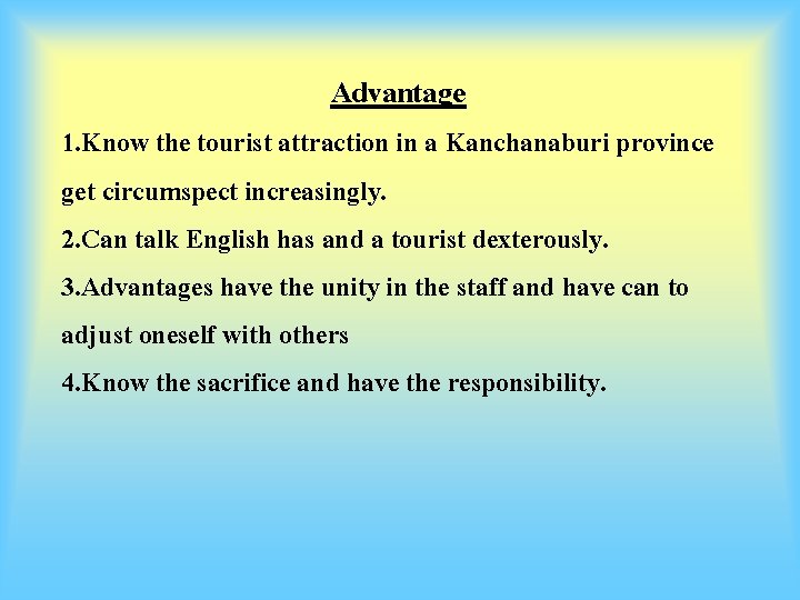 Advantage 1. Know the tourist attraction in a Kanchanaburi province get circumspect increasingly. 2.