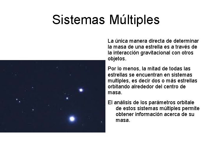 Sistemas Múltiples La única manera directa de determinar la masa de una estrella es