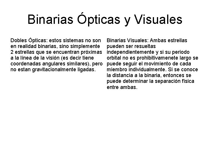 Binarias Ópticas y Visuales Dobles Ópticas: estos sistemas no son en realidad binarias, sino