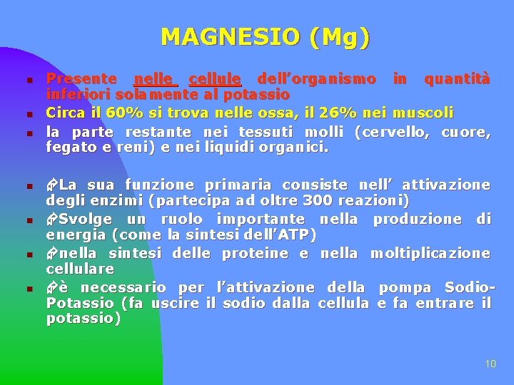 MAGNESIO (Mg) n n n Presente nelle cellule dell’organismo in quantità inferiori solamente al