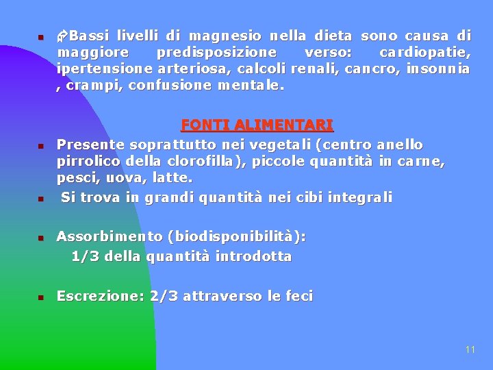 n n n Bassi livelli di magnesio nella dieta sono causa di maggiore predisposizione