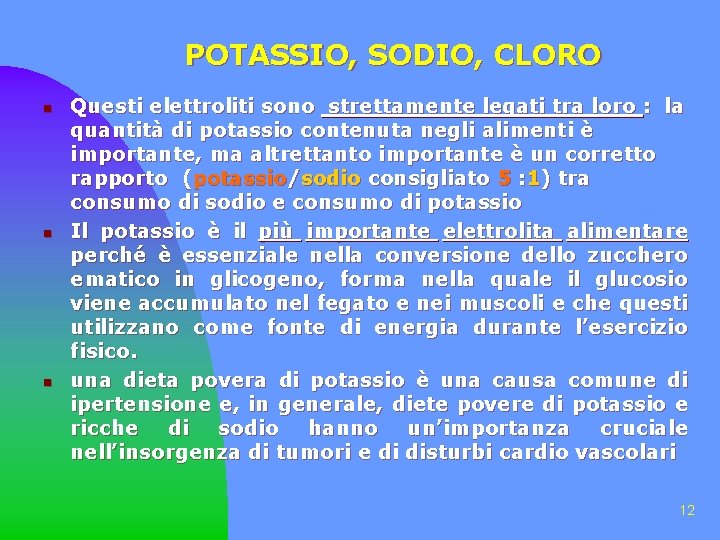 POTASSIO, SODIO, CLORO n n n Questi elettroliti sono strettamente legati tra loro :