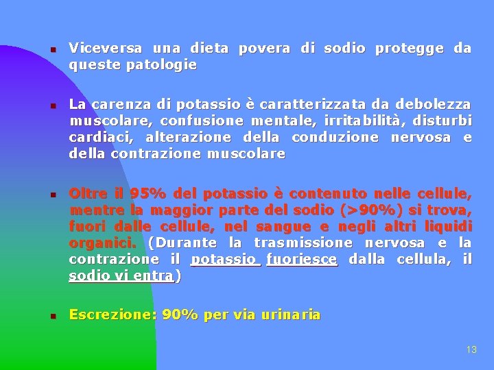 n n Viceversa una dieta povera di sodio protegge da queste patologie La carenza