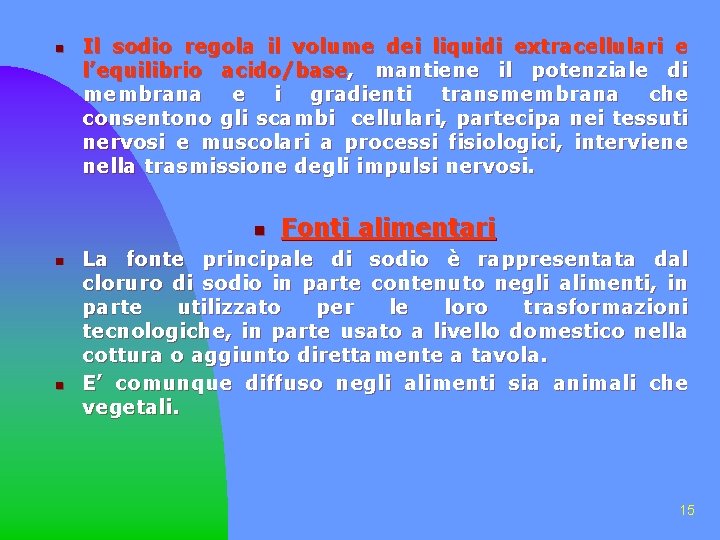 n Il sodio regola il volume dei liquidi extracellulari e l’equilibrio acido/base, mantiene il