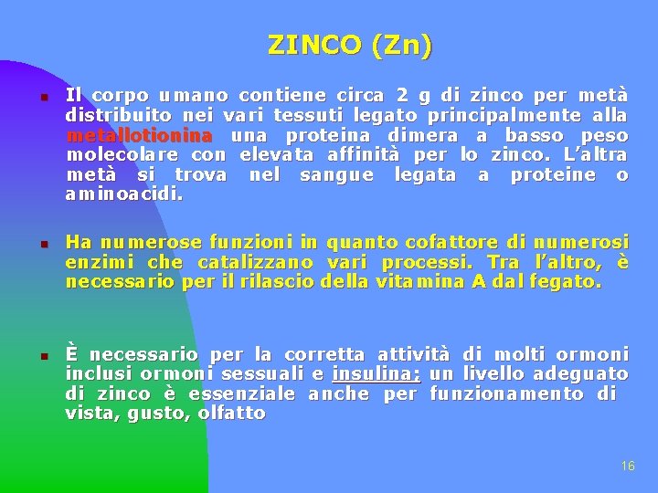 ZINCO (Zn) n n Il corpo umano contiene circa 2 g di zinco per