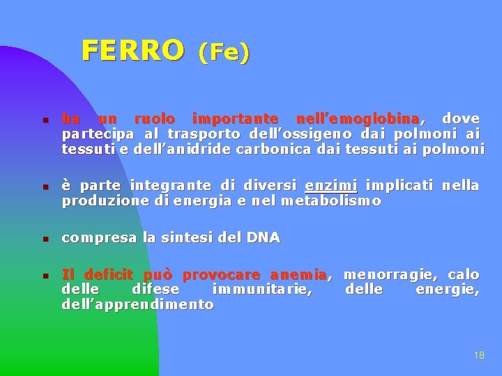 FERRO n n (Fe) ha un ruolo importante nell’emoglobina, dove partecipa al trasporto dell’ossigeno