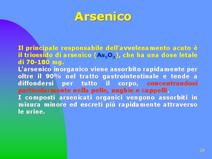 Arsenico Il principale responsabile dell’avvelenamento acuto è il triossido di arsenico (As 2 O