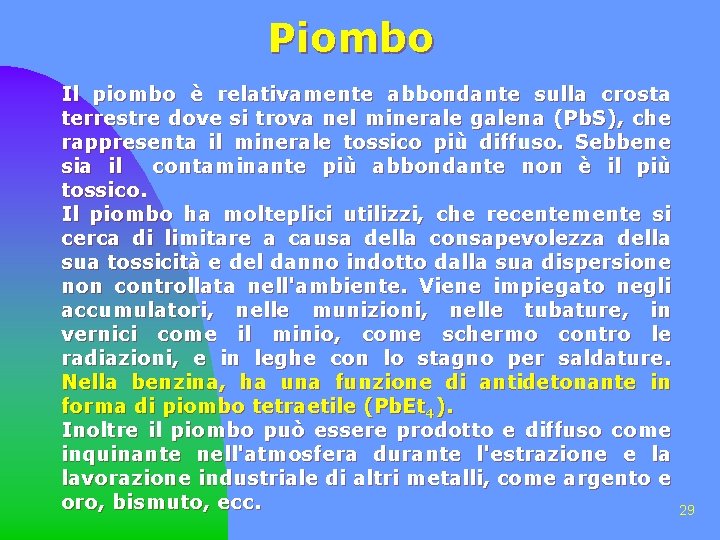 Piombo Il piombo è relativamente abbondante sulla crosta terrestre dove si trova nel minerale