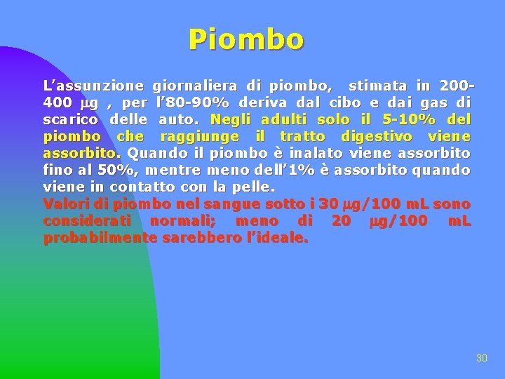 Piombo L’assunzione giornaliera di piombo, stimata in 200400 g , per l’ 80 -90%