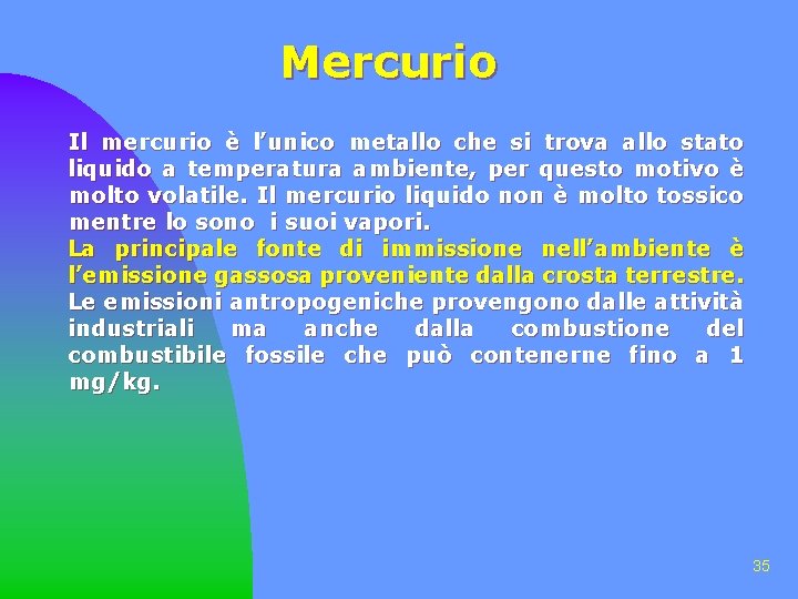 Mercurio Il mercurio è l’unico metallo che si trova allo stato liquido a temperatura