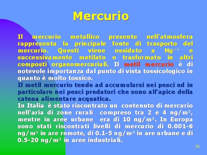 Mercurio Il mercurio metallico presente nell’atmosfera rappresenta la principale fonte di trasporto del mercurio.