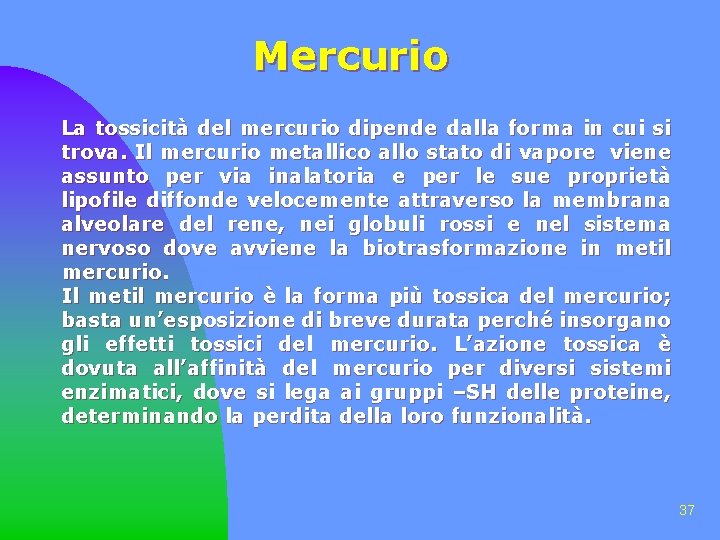 Mercurio La tossicità del mercurio dipende dalla forma in cui si trova. Il mercurio