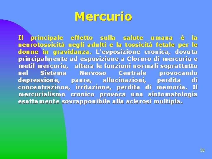 Mercurio Il principale effetto sulla salute umana è la neurotossicità negli adulti e la