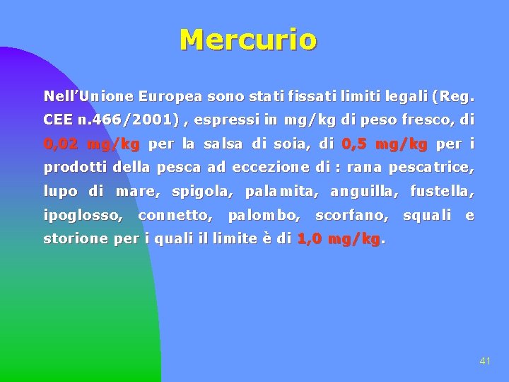 Mercurio Nell’Unione Europea sono stati fissati limiti legali (Reg. CEE n. 466/2001) , espressi